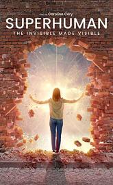 Superhuman: The Invisible Made Visible poster