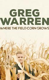 Greg Warren: Where the Field Corn Grows poster