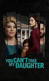 You Can't Take My Daughter poster