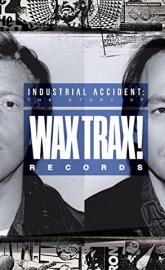 Industrial Accident: The Story of Wax Trax! Records poster