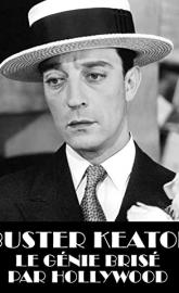 Buster Keaton, the Genius Destroyed by Hollywood poster