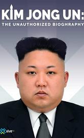 Kim Jong Un: The Unauthorized Biography poster