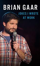Brian Gaar: Jokes I Wrote at Work poster