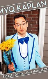 Myq Kaplan: Small, Dork and Handsome poster
