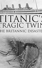 Titanic's Tragic Twin: The Britannic Disaster poster