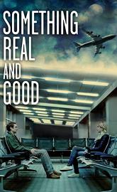 Something Real and Good poster