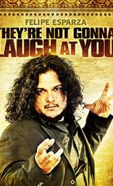 Felipe Esparza: They're Not Gonna Laugh At You poster