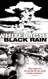 White Light/Black Rain: The Destruction of Hiroshima and Nagasaki poster