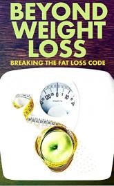 Beyond Weight Loss: Breaking the Fat Loss Code poster