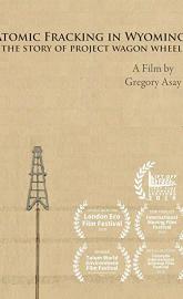 Atomic Fracking in Wyoming: The Story of Project Wagon Wheel poster